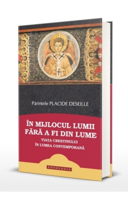 În mijlocul lumii fără a fi din lume: viața creștinului în lumea contemporană