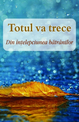 Totul va trece Din intelepciunea batranilor