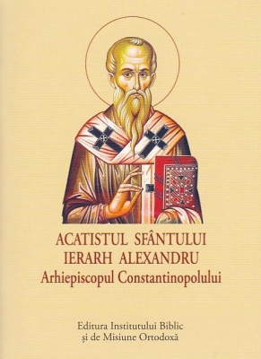 ACATIST MIC Acatistul Sfântului Ierarh Alexandru