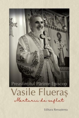 Preasfintitul Parinte Vasile Flueras Mărturii de suflet