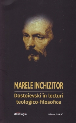 Marele inchizitor: Dostoievski în lecturi teologico-filosofice