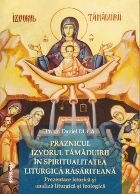 Praznicul Izvorul Tămăduirii în spiritualitatea liturgică răsăriteană: prezentare istorică şi analiză liturgică şi teologică