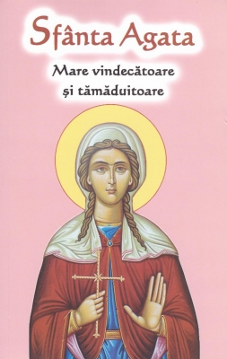 Sfânta Agata - Mare Tămăduitoare și vindecătoare
