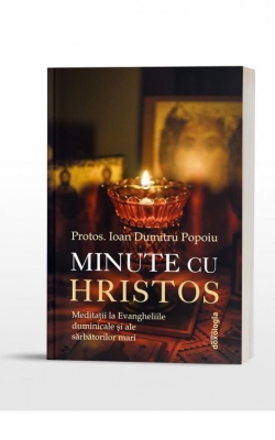 Minute cu Hristos : meditaţii la Evangheliile duminicale şi ale sărbătorilor mari