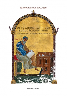 DE LA CITIREA SCRIPTURII LA RUGACIUNEA INIMII exegeza patristica si hermeneutica biblica