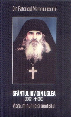 Noul Iov din Maramureșul istoric. Un sfânt român făcător de minuni cu moaște întregi