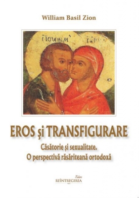 Eros și transfigurare. Căsătorie și sexualitate. O perspectivă răsăriteană ortodoxă