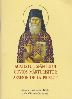 Acatist mic - Acatistul Sfântului Cuvios Mărturisitor Arsenie de la Prislop