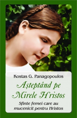 Asteptand pe Mirele Hristos . Sfinte femei care au mucenicit pentru Hristos