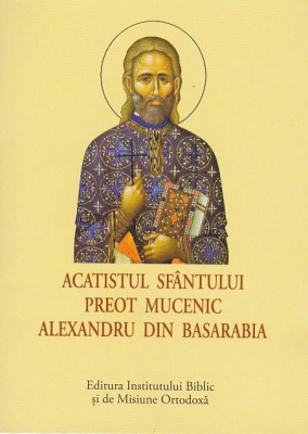 Acatist mic - Acatistul Sfântului Preot Mucenic Alexandru din Basarabia