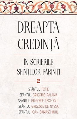 Dreapta credinta in scrierile Sfintilor Parinti vol 2