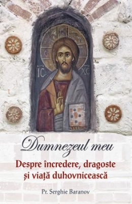 Dumnezeul meu. Despre încredere, dragoste și viață duhovnicească-vol 2