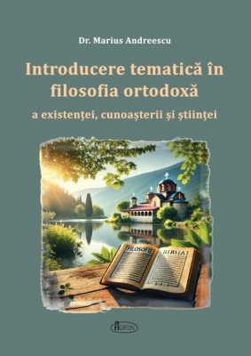 Introducere tematica in filosofia ortodoxa a existentei, cunoasterii si stiintei