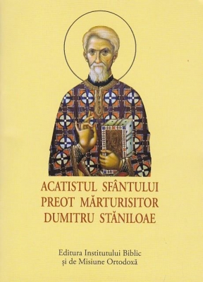 ACATIST MIC Acatistul Sfântului Preot Mărturisitor Dumitru Stăniloae