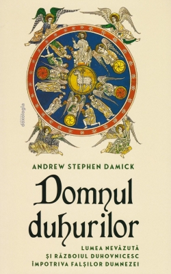 Domnul Duhurilor - lumea nevăzută și războiul duhovnicesc împotriva falșilor dumnezei