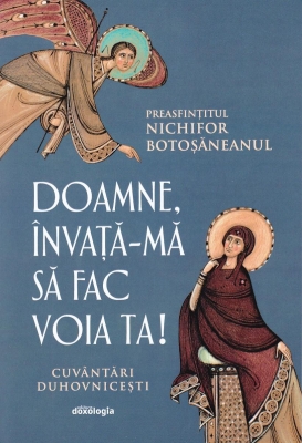 Doamne , învață-mă să fac voia Ta - Cuvântări duhovnicești