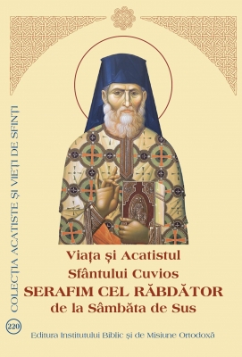 Viața și Acatistul Sfântului Cuvios Serafim cel Răbdător de la Sâmbăta de Sus