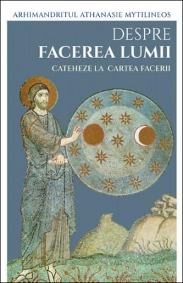Despre facerea lumii. Cateheze la Cartea Facerii