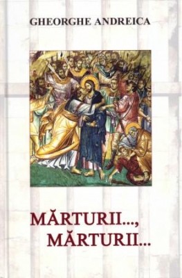 Mărturii... Mărturii... din iadul temnițelor comuniste