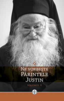 Ne vorbește Părintele Justin Vol. V