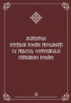 Acatistele Sfinţilor români proclamaţi cu prilejul Centenarului Patriarhiei Române (cartonate)