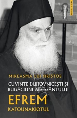 Mireasma lui Hristos. Cuvinte duhovnicești și rugăciuni ale Sfântului Efrem Katounakiotul