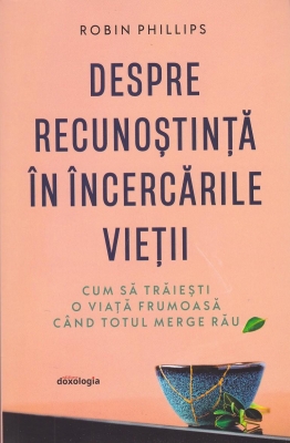 Despre recunoștință în încercările vieții - cum să trăiești o viață frumoasă când totul merge rău