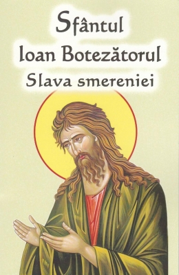 Sfantul Ioan Botezatorul - Slava smereniei