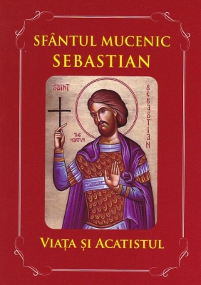 Sfantul Mucenic Sebastian viata si acatistul