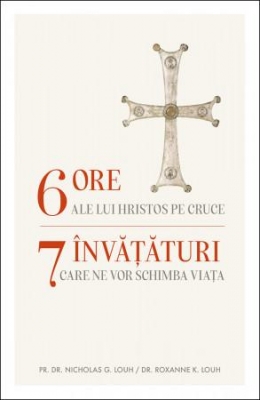 6 ore ale lui Hristos pe cruce, 7 învățuri care ne pot schimba viața