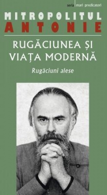 Rugăciunea și viața modernă. Rugăciuni alese