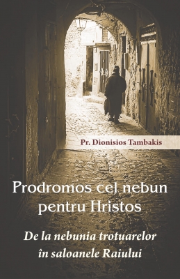 Prodromos cel nebun pentru Hristos. De la nebunia trotuarelor in saloanele Raiului