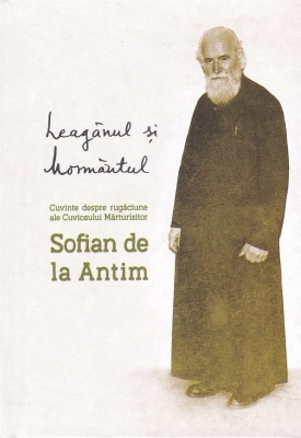 Leaganul si Mormantul - Cuviosul Marturisitor Sofian de la ANTIM