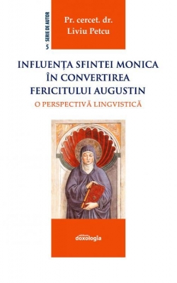 Influenţa Sfintei Monica în convertirea Fericitului Augustin : o perspectivă lingvistică