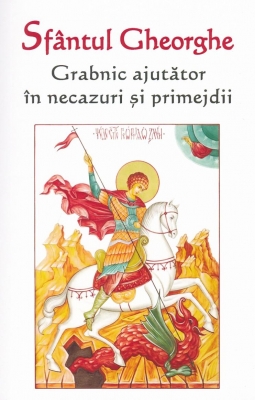 Sfantul Gheorghe - Grabnic ajutător în necazuri și primejdii