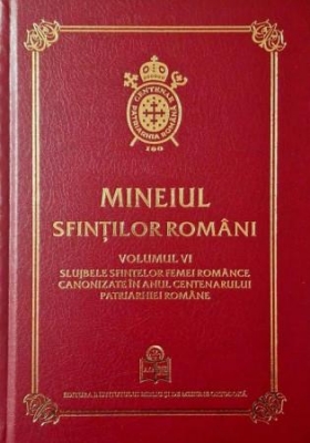 Mineiul Sfinților Români Volumul VI. Slujbele sfintelor femei românce canonizate în anul Centenarului Patriarhiei Române