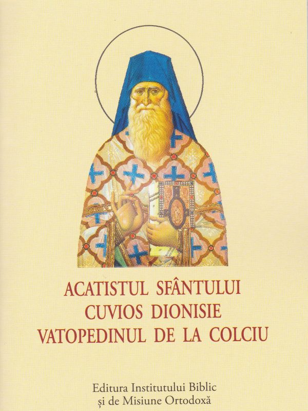 Acatist mic - Acatistul Sfântului Cuvios Dionisie Vatopedinul de la Colciu