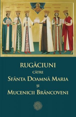 Rugăciuni către Sfânta Doamnă Maria și Mucenicii Brâncoveni