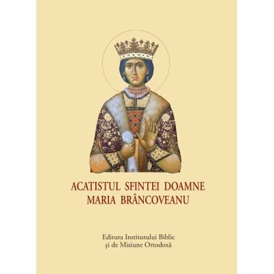 Acatist mic - Acatistul Sfintei Doamne Maria Brâncoveanu