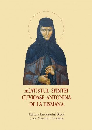 Acatist mic - Acatistul Sfintei Cuvioase Antonina de la Tismana