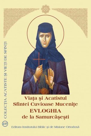 Viața și Acatistul Sfintei Cuvioase Mucenițe Evloghia de la Samurcășești