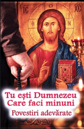 Tu esti Dumnezeu Care faci minuni - Povestiri adevărate