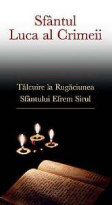 Tâlcuire la Rugăciunea Sfântului Efrem Sirul