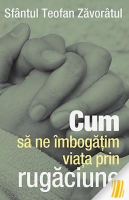 Cum să ne îmbogăţim viaţa prin rugăciune