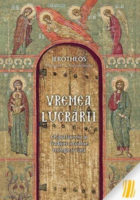 Vremea lucrării. Chipul lăuntric al Tradiției ortodoxe: teologie și viață