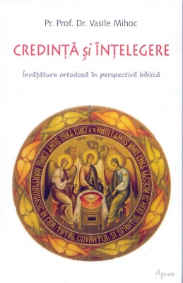 Credință și înțelegere învățătura ortodoxă în perspectivă biblică