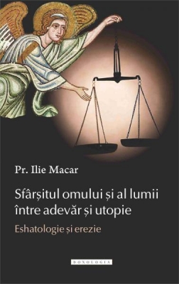 Sfârșitul omului și al lumii între adevăr și utopie. Eshatologie și erezie 