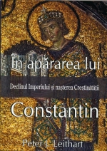 In Apararea Lui Constantin. Declinul Imperiului Si Nasterea Crestinatatii