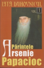 Iata Duhovnicul: Parintele Arsenie Papacioc. Vol. 1 