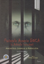 Părintele Arsenie Boca în Arhivele Securității. Vol 2- Anchetele, Canalul și Persecuția